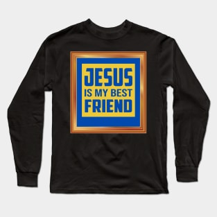 Jesus Is My Best Friend Long Sleeve T-Shirt